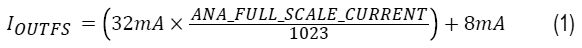 The IOUTFS value can be adjusted digitally over an 8 mA to 40 mA range by setting the ANA_FULL_SCALE_CURRENT register.